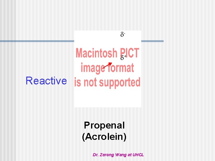  + Reactive Propenal (Acrolein) Dr. Zerong Wang at UHCL 