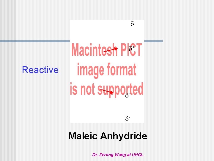  + Reactive + - Maleic Anhydride Dr. Zerong Wang at UHCL 