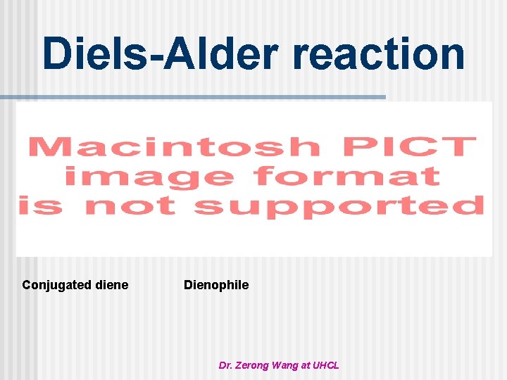 Diels-Alder reaction Conjugated diene Dienophile Dr. Zerong Wang at UHCL 