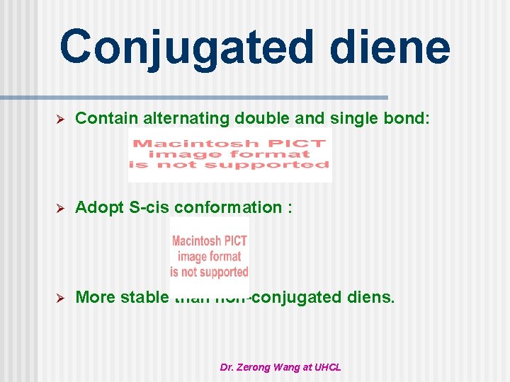 Conjugated diene Ø Contain alternating double and single bond: Ø Adopt S-cis conformation :