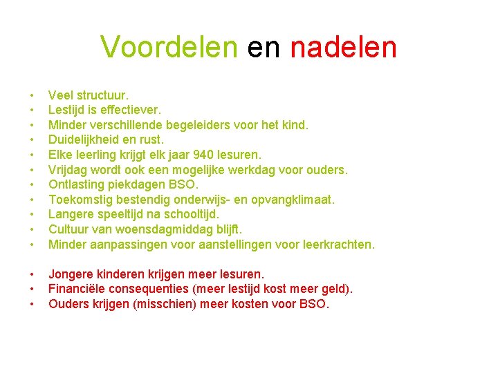 Voordelen en nadelen • • • Veel structuur. Lestijd is effectiever. Minder verschillende begeleiders