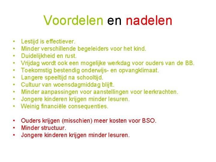 Voordelen en nadelen • • • Lestijd is effectiever. Minder verschillende begeleiders voor het