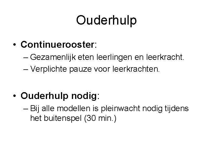 Ouderhulp • Continuerooster: – Gezamenlijk eten leerlingen en leerkracht. – Verplichte pauze voor leerkrachten.