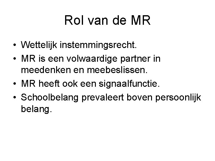 Rol van de MR • Wettelijk instemmingsrecht. • MR is een volwaardige partner in