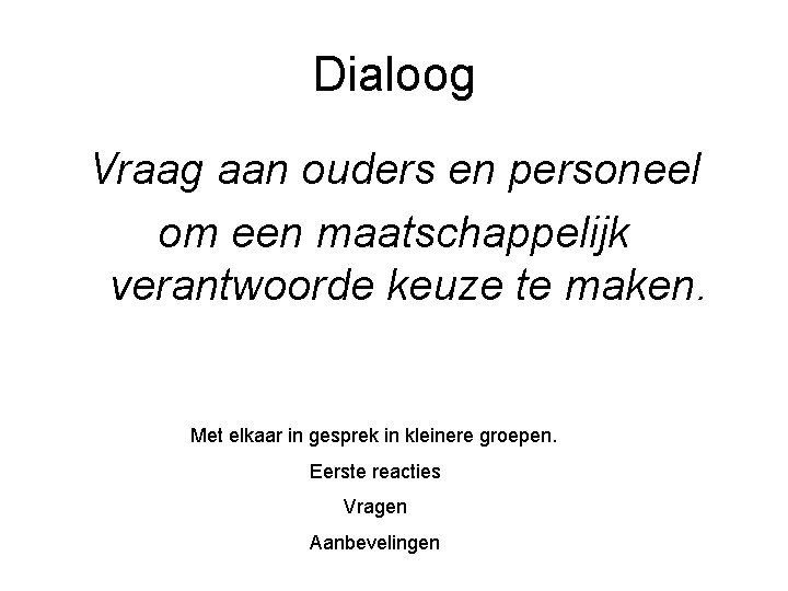 Dialoog Vraag aan ouders en personeel om een maatschappelijk verantwoorde keuze te maken. Met