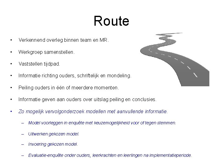 Route • Verkennend overleg binnen team en MR. • Werkgroep samenstellen. • Vaststellen tijdpad.