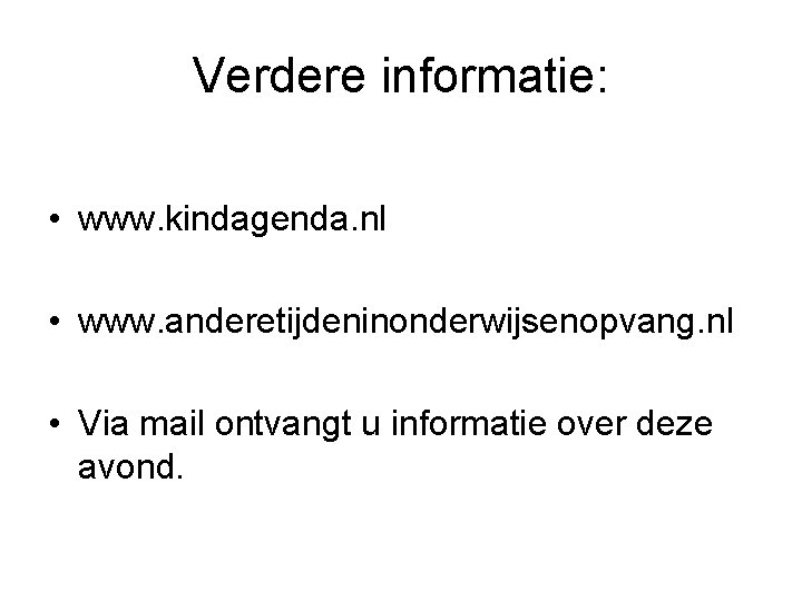 Verdere informatie: • www. kindagenda. nl • www. anderetijdeninonderwijsenopvang. nl • Via mail ontvangt