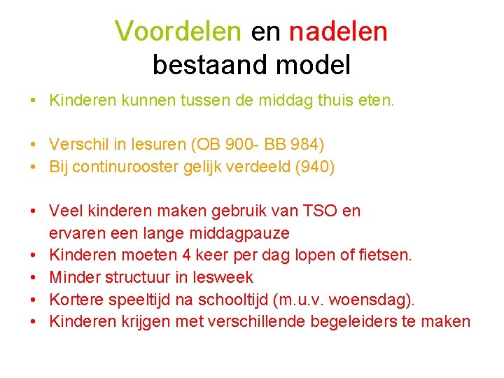 Voordelen en nadelen bestaand model • Kinderen kunnen tussen de middag thuis eten. •