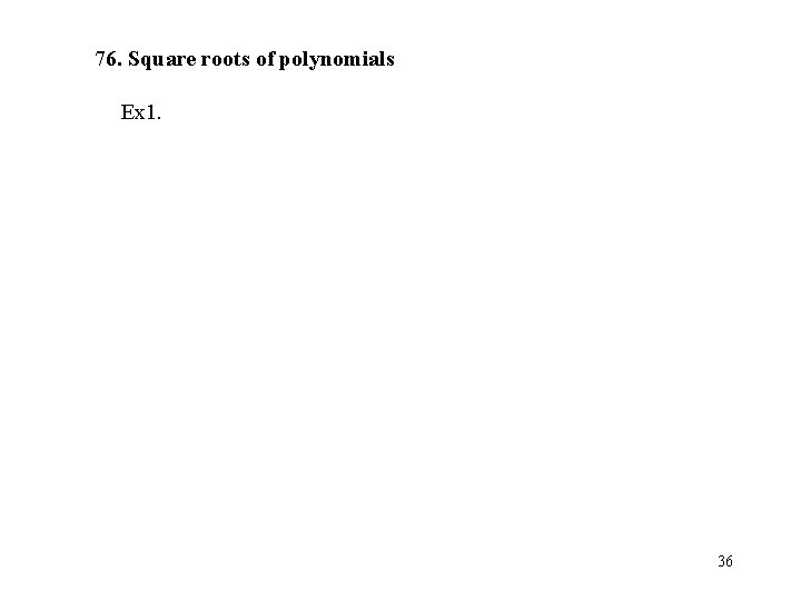 76. Square roots of polynomials Ex 1. 36 