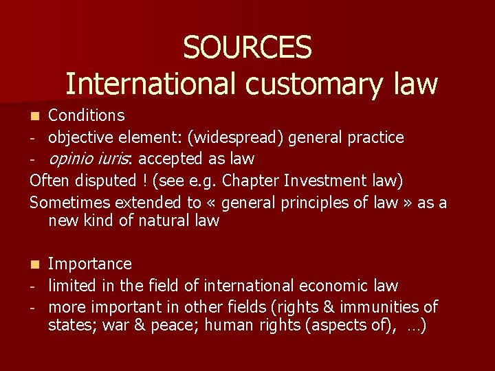 SOURCES International customary law Conditions - objective element: (widespread) general practice - opinio iuris:
