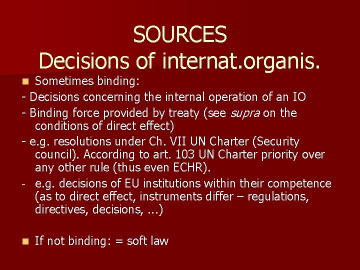 SOURCES Decisions of internat. organis. Sometimes binding: - Decisions concerning the internal operation of