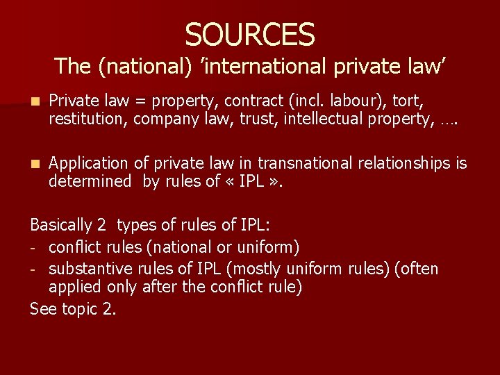 SOURCES The (national) ’international private law’ n Private law = property, contract (incl. labour),
