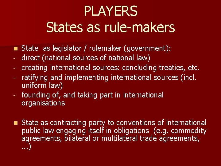 PLAYERS States as rule-makers n - n State as legislator / rulemaker (government): direct