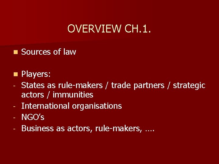 OVERVIEW CH. 1. n Sources of law n Players: States as rule-makers / trade