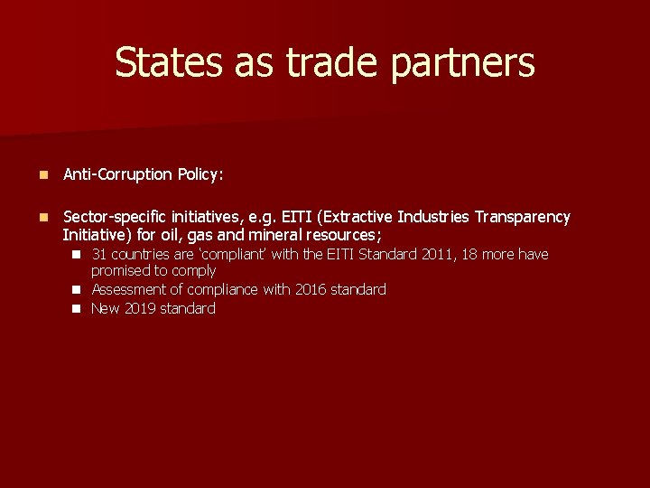 States as trade partners n Anti-Corruption Policy: n Sector-specific initiatives, e. g. EITI (Extractive