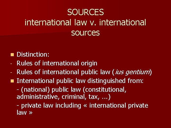 SOURCES international law v. international sources n n Distinction: Rules of international origin Rules