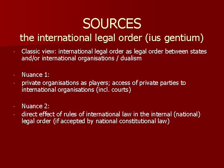 SOURCES the international legal order (ius gentium) - Classic view: international legal order as
