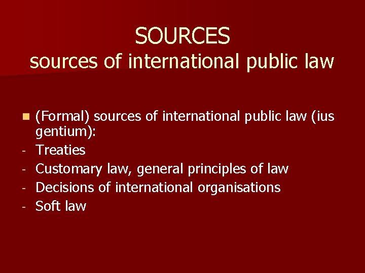SOURCES sources of international public law n - (Formal) sources of international public law