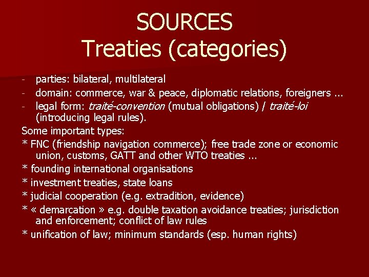 SOURCES Treaties (categories) parties: bilateral, multilateral - domain: commerce, war & peace, diplomatic relations,