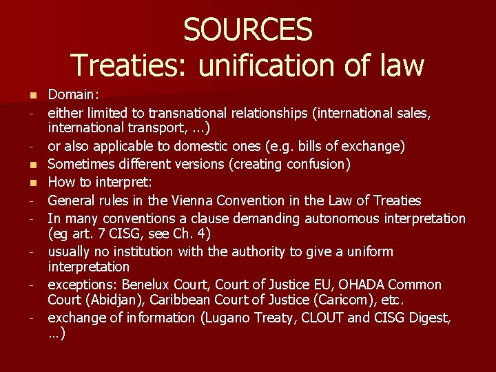 SOURCES Treaties: unification of law Domain: - either limited to transnational relationships (international sales,