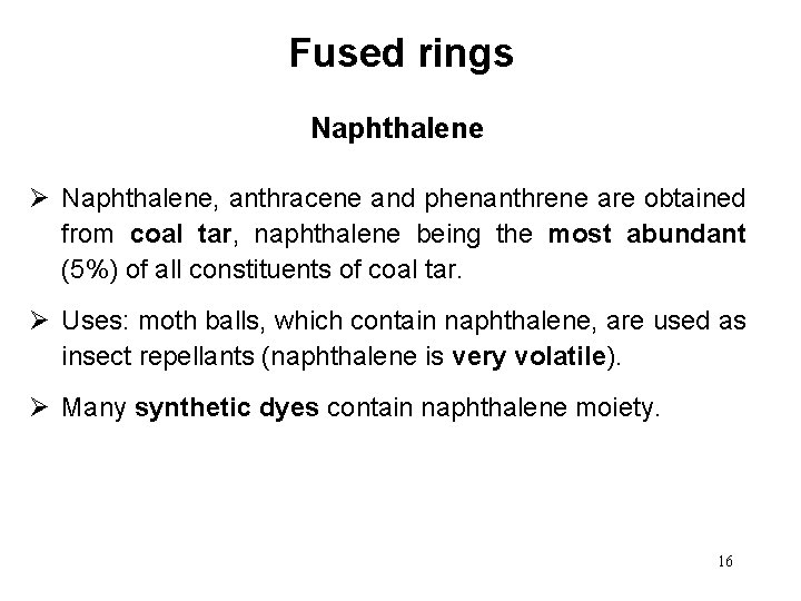 Fused rings Naphthalene Ø Naphthalene, anthracene and phenanthrene are obtained from coal tar, naphthalene