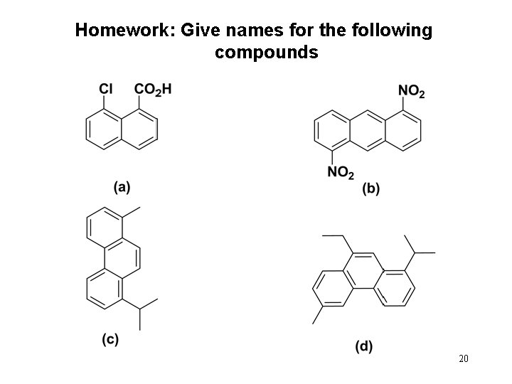 Homework: Give names for the following compounds 20 