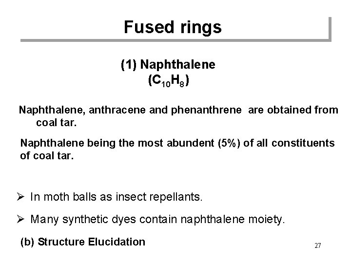 Fused rings (1) Naphthalene (C 10 H 8) Naphthalene, anthracene and phenanthrene are obtained