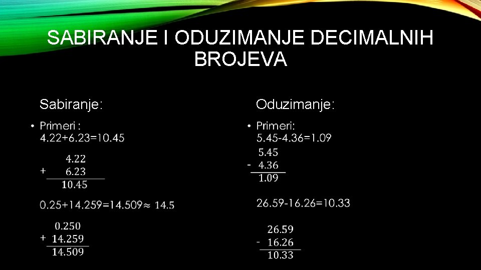 SABIRANJE I ODUZIMANJE DECIMALNIH BROJEVA Sabiranje: • Oduzimanje: • 