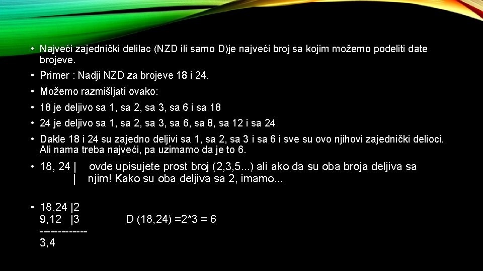  • Najveći zajednički delilac (NZD ili samo D)je najveći broj sa kojim možemo