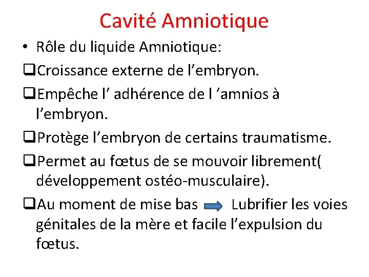 Cavité Amniotique • Rôle du liquide Amniotique: q. Croissance externe de l’embryon. q. Empêche