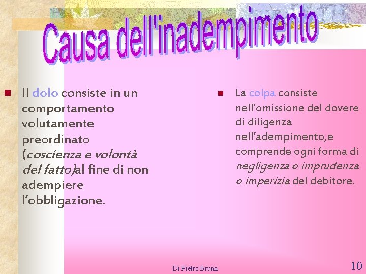 n Il dolo consiste in un comportamento volutamente preordinato (coscienza e volontà del fatto)al