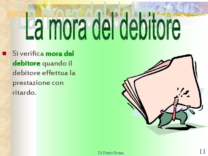 n Si verifica mora del debitore quando il debitore effettua la prestazione con ritardo.