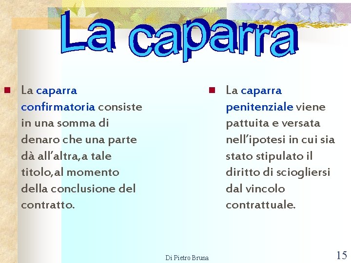 n La caparra confirmatoria consiste in una somma di denaro che una parte dà