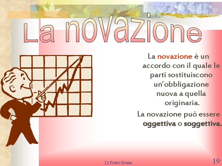 La novazione è un accordo con il quale le parti sostituiscono un’obbligazione nuova a