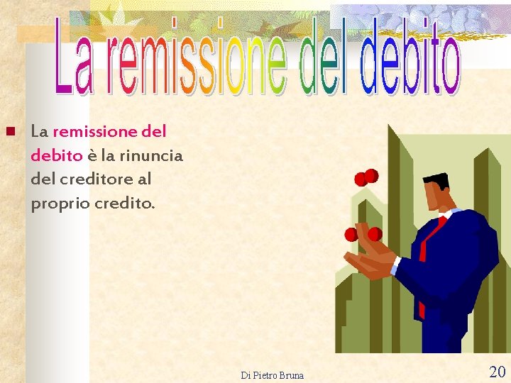 n La remissione del debito è la rinuncia del creditore al proprio credito. Di