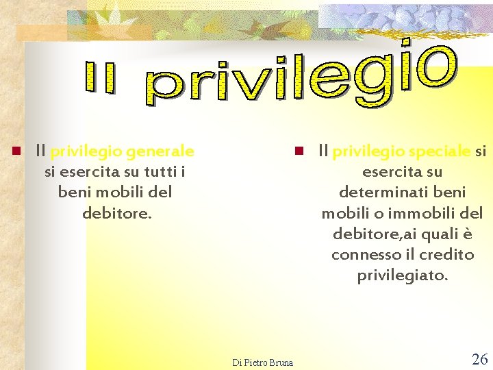 n Il privilegio generale si esercita su tutti i beni mobili del debitore. n