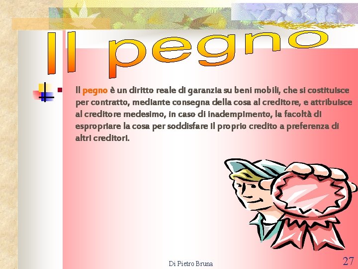 n Il pegno è un diritto reale di garanzia su beni mobili, che si