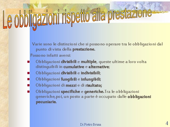 Varie sono le distinzioni che si possono operare tra le obbligazioni dal punto di