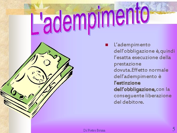 n Di Pietro Bruna L’adempimento dell’obbligazione è, quindi l’esatta esecuzione della prestazione dovuta. Effetto