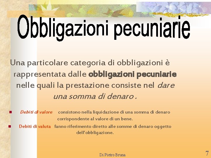 Una particolare categoria di obbligazioni è rappresentata dalle obbligazioni pecuniarie nelle quali la prestazione