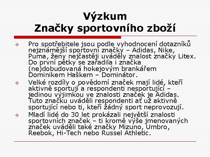 Výzkum Značky sportovního zboží v v v Pro spotřebitele jsou podle vyhodnocení dotazníků nejznámější