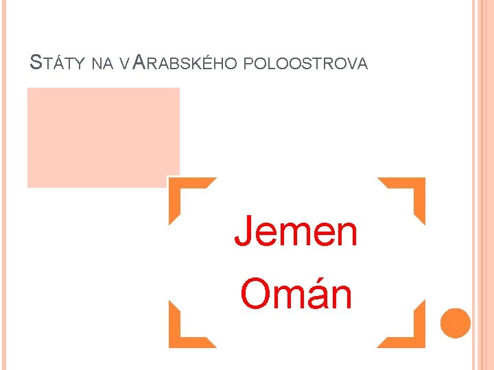 STÁTY NA V ARABSKÉHO POLOOSTROVA Jemen Omán 