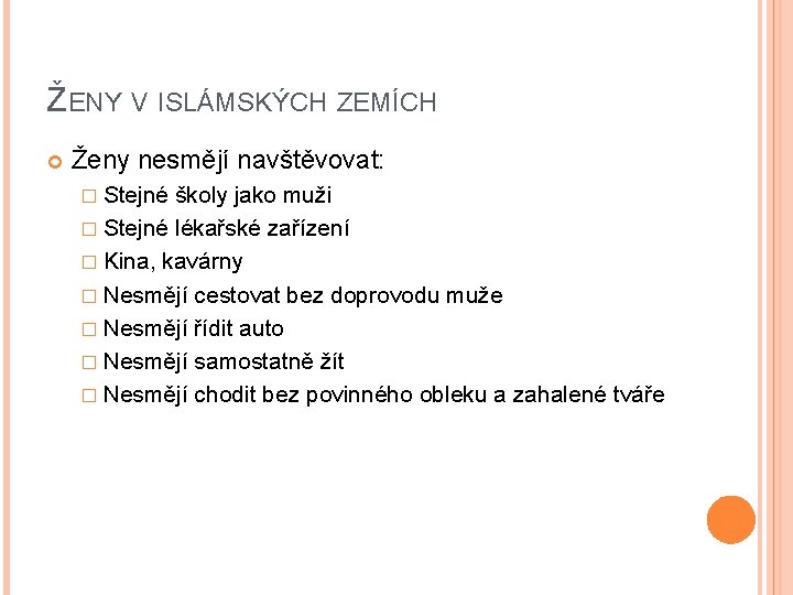 ŽENY V ISLÁMSKÝCH ZEMÍCH Ženy nesmějí navštěvovat: � Stejné školy jako muži � Stejné