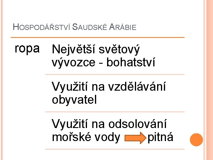 HOSPODÁŘSTVÍ SAUDSKÉ ARÁBIE ropa Největší světový vývozce - bohatství Využití na vzdělávání obyvatel Využití