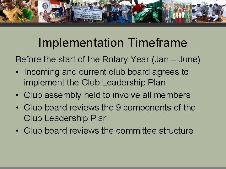 Implementation Timeframe Before the start of the Rotary Year (Jan – June) • Incoming