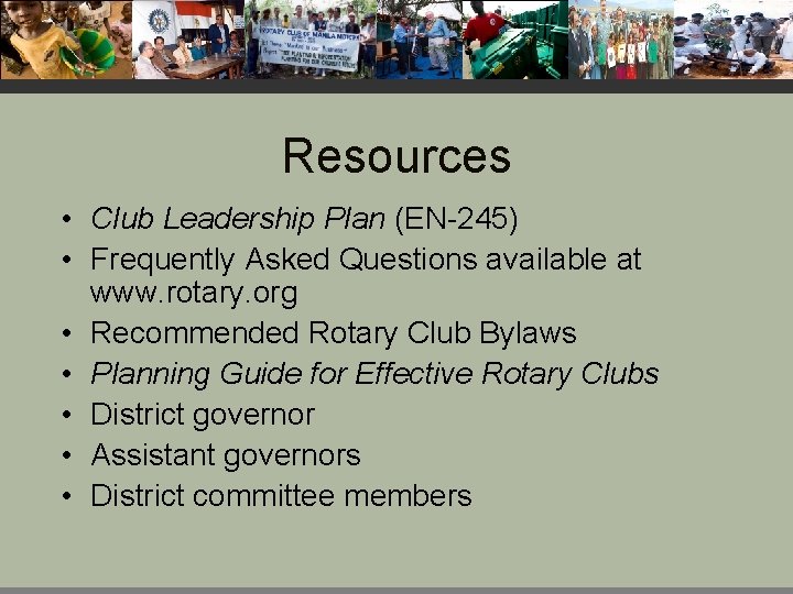 Resources • Club Leadership Plan (EN-245) • Frequently Asked Questions available at www. rotary.