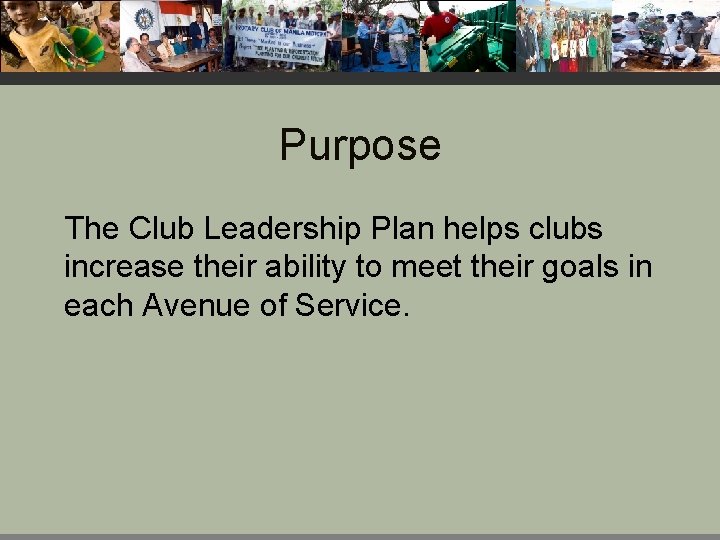 Purpose The Club Leadership Plan helps clubs increase their ability to meet their goals