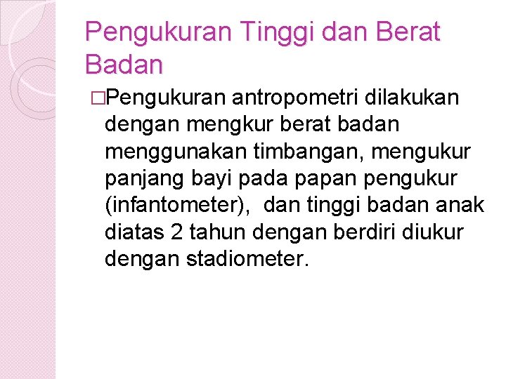 Pengukuran Tinggi dan Berat Badan �Pengukuran antropometri dilakukan dengan mengkur berat badan menggunakan timbangan,