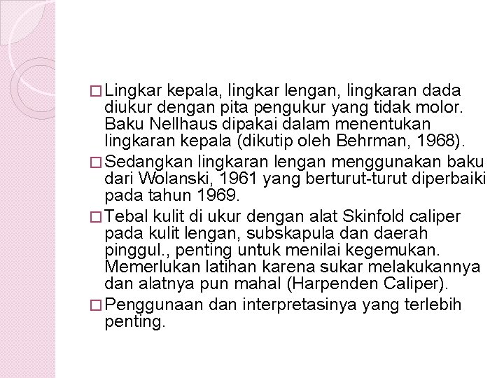 � Lingkar kepala, lingkar lengan, lingkaran dada diukur dengan pita pengukur yang tidak molor.