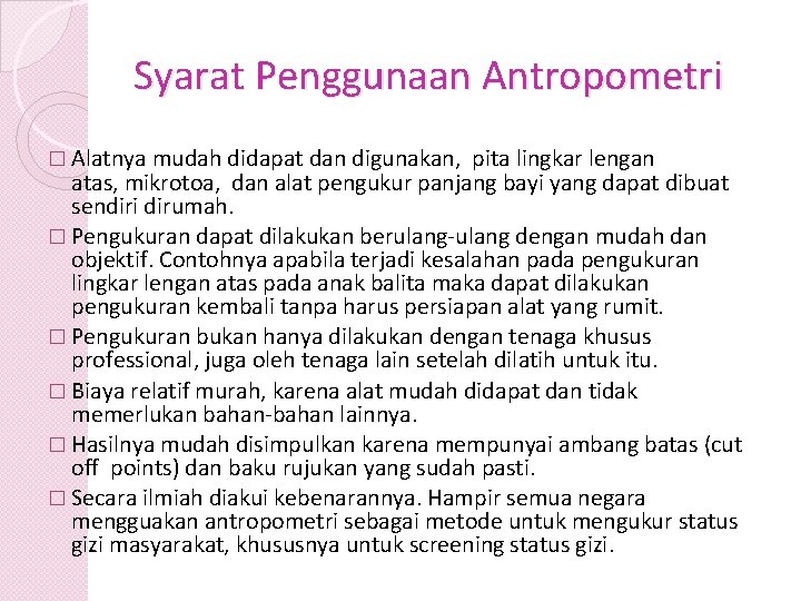 Syarat Penggunaan Antropometri � Alatnya mudah didapat dan digunakan, pita lingkar lengan atas, mikrotoa,